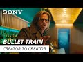 ‘Bullet Train’ Cast & Creators Discuss Making the Movie | Creator to Creator