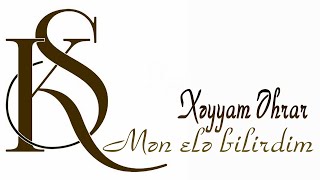 Xəyyam Əhrar - Mən elə bilirdim - Kamran M. YuniS