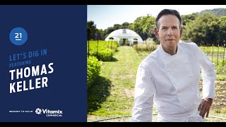 Let's Dig In featuring Chef Thomas Keller - Chef, Author and Proprietor (Episode 21)