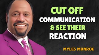 Cut Off Communication and See Their Reaction - Myles Munroe Motivational Speech