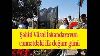 Şəhid Vüsal İsgəndərovun cənnətdəki ilk doğum günü - VİDEO