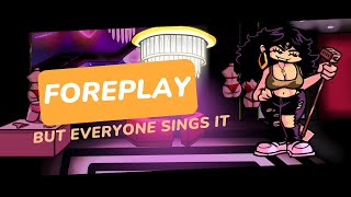 Foreplay but Every Turn a Different Character Sings ❤️ (FNF Foreplay but Everyone Sings it)