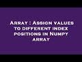 Array : Assign values to different index positions in Numpy array