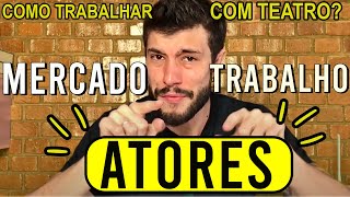 MERCADO DE TRABALHO PARA ATORES: TUDO O QUE VOCÊ PRECISA SABER PARA TRABALHAR COM TEATRO