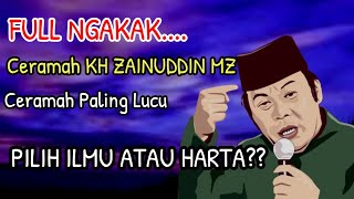 FULL NGAKAK, CERAMAH KH ZAINUDDIN MZ, PALING LUCU,  PILIH ILMU ATAU HARTA??