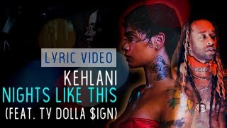 Kehlani - Nights Like This (feat. Ty Dolla $ign)  | Lyric