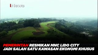 Pemerintah Resmikan MNC Lido City Jadi Salah Satu Kawasan Ekonomi Khusus  #iNewsSore 16/09