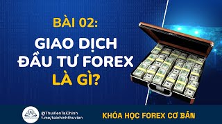 Bài 2: Giao Dịch Đầu Tư Forex Ngoại Hối Là Gì ? | Khóa Học Đầu Tư Forex Cơ Bản | Kiếm Tiền Forex