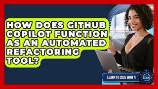How Does GitHub Copilot Function As An Automated Refactoring Tool? - Learning To Code With AI