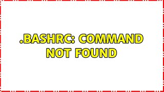 .bashrc: command not found (2 Solutions!!)