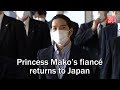 Princess Mako’s fiancé returns to Japan