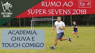 Treinos de Academia, Chuva e Touch Comigo - Desterro Rugby Rumo ao Super Sevens 2018 - Semana 6