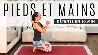 10 min Yoga Débutant MAINS et PIEDS - Soulagez les douleurs et tensions