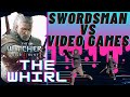 Swordsmen vs Video Games! The Witcher 3: the Whirl