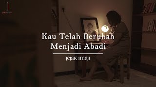 JEJAK IMAJI - KAU TELAH BERUBAH MENJADI ABADI ( Official Music Video )