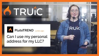 Can I use my personal address for my LLC? | TRUiC FAQ