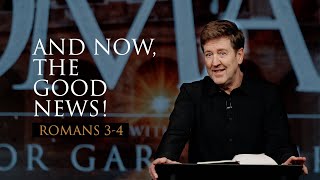 And Now, the Good News!  |  Romans 3-4  |  Gary Hamrick
