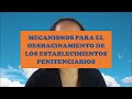 Mecanismos para el deshacinamiento de los establecimientos penitenciarios