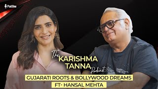 Gujarati Roots \u0026 Bollywood Dreams | The Karishma Tanna Podcast Ft. Hansal Mehta