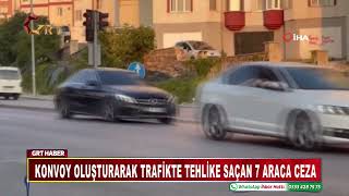 Konvoy Oluşturarak Trafikte Tehlike Saçan 7 Araca Ceza