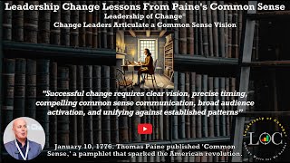 Leadership Change Lessons From Paine’s Common Sense: Change Leaders Articulate a Common Sense Vision