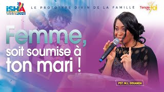 ISH''A 2021 |  FEMME, SOIT SOUMISE À TON MARI ! - PASTEUR MARIE LOUISE GOUANDA