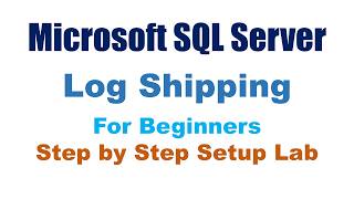 SQL Server Log Shipping Setup Step by Step LAB (Part 2)
