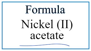 How to Write the Formula for Nickel (II) acetate