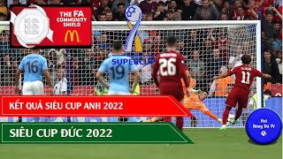 KẾT QUẢ BÓNG ĐÁ SIÊU CUP ANH, ĐỨC, HÀ LAN, GIAO HỮU CLB QUỐC TẾ 2022