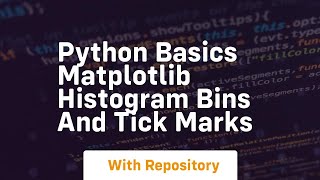 Python basics matplotlib histogram bins and tick marks