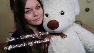 Jula - Dobrego Dnia ( Wykonanie by Annalena )