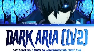 Solo Leveling EP 6 OST FULL "DARK ARIA ＜LV2＞" by SawanoHiroyuki[nZk]:XAI (Lyrics)