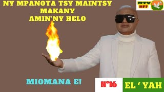 N°16 - NY MPANOTA TSY MAINTSY MAKANY AMIN'NY HELO. MIOMANA E!