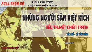 (Full trọn bộ) Những người săn biệt kích |Truyện Chiến tranh tiễu phỉ đánh biệt kích