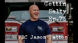 GETTIN SALTY EXPERIENCE PODCAST: Ep. 75 | FIRE DEPARTMENT CHRONICLES JASON PATTON