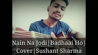 Nain Na Jodeen Cover By Sushant Sharma | Heartbeat Strumming | Badhaai Ho| Ayushmann Khurrana