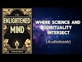 The Enlightened Mind - Where Science and Spirituality Intersect Audiobook