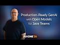 Production-Ready GenAI with Open Models for Java Teams