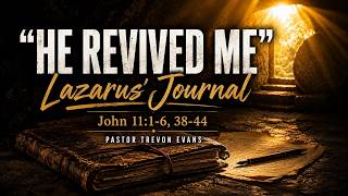 "He Revived Me" Lazurus's Journal