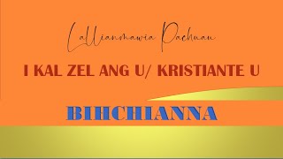 Bihchianna | Kristiante u/I Kal zel ang u | Lallianmawia Pachuau | January 6, 2022