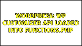 Wordpress: WP Customizer API loaded into functions.php