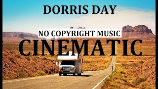 NO COPYRIGHT - CINEMATIC MUSIC | DORRIS DAY | Royalty Free Music | Audio Library Music | Free music