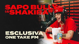 Sapo Bully - Shakira // Esclusiva One Take FM - Season 3