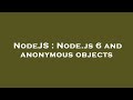 NodeJS : Node.js 6 and anonymous objects