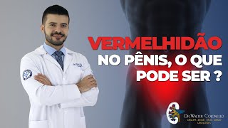 Vermelhidão no pênis, o que pode ser ?