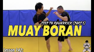 Lesson 142: Muay Boran Teep to Roundkick (part 1)