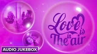 Love Is in The Air | Audio Jukebox | Bollywood Songs