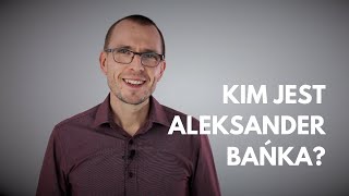 Kim jest Aleksander Bańka? [Q\u0026A z autorem \