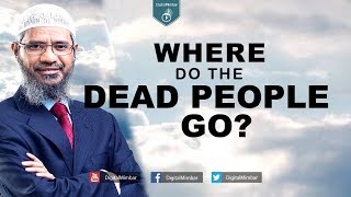 Where do the Dead People Go? - Dr Zakir Naik