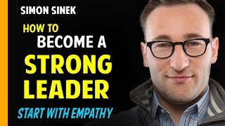 BECOME A STRONG LEADER - One of The Best Motivational Speeches of 2017 | Simon Sinek Motivation